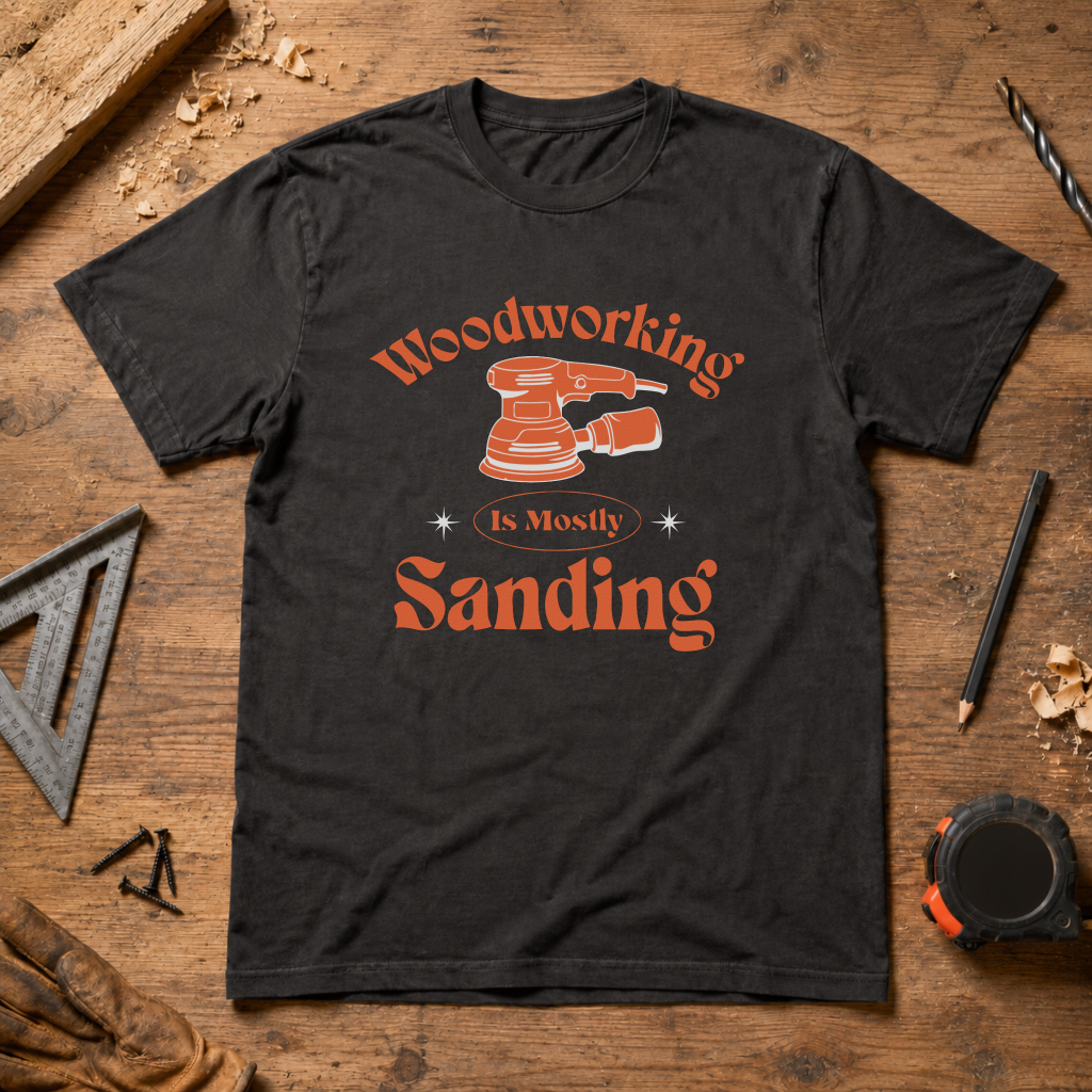 Woodworking Is Mostly Sanding